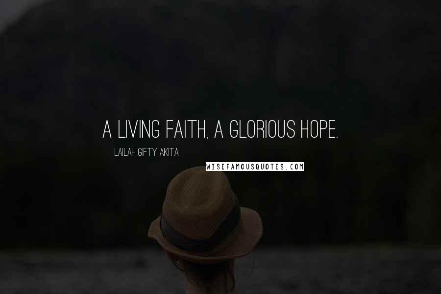 Lailah Gifty Akita Quotes: A living faith, a glorious hope.