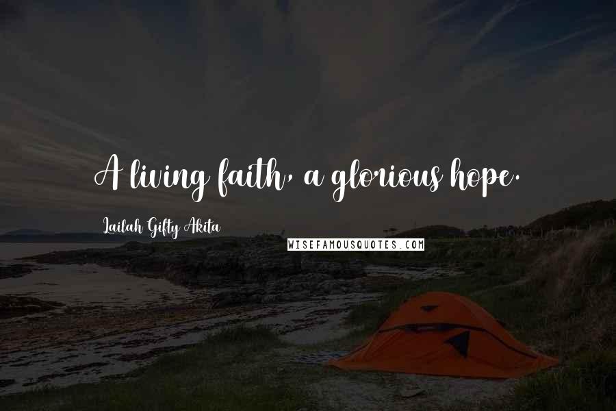 Lailah Gifty Akita Quotes: A living faith, a glorious hope.