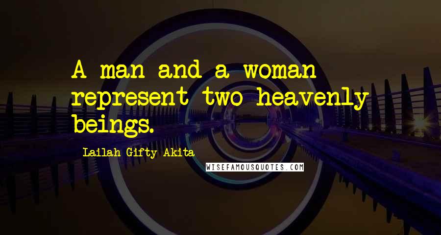 Lailah Gifty Akita Quotes: A man and a woman represent two heavenly beings.