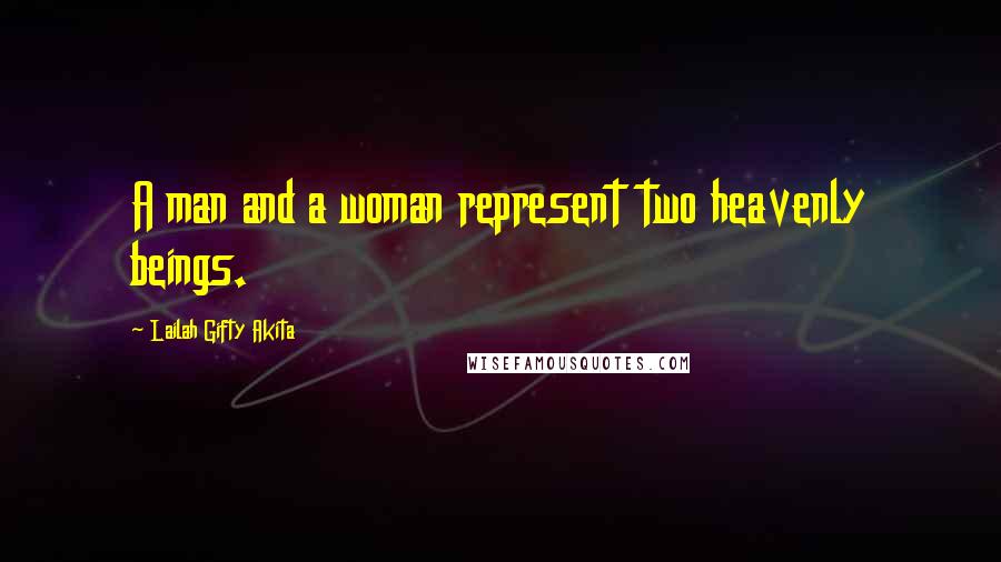 Lailah Gifty Akita Quotes: A man and a woman represent two heavenly beings.