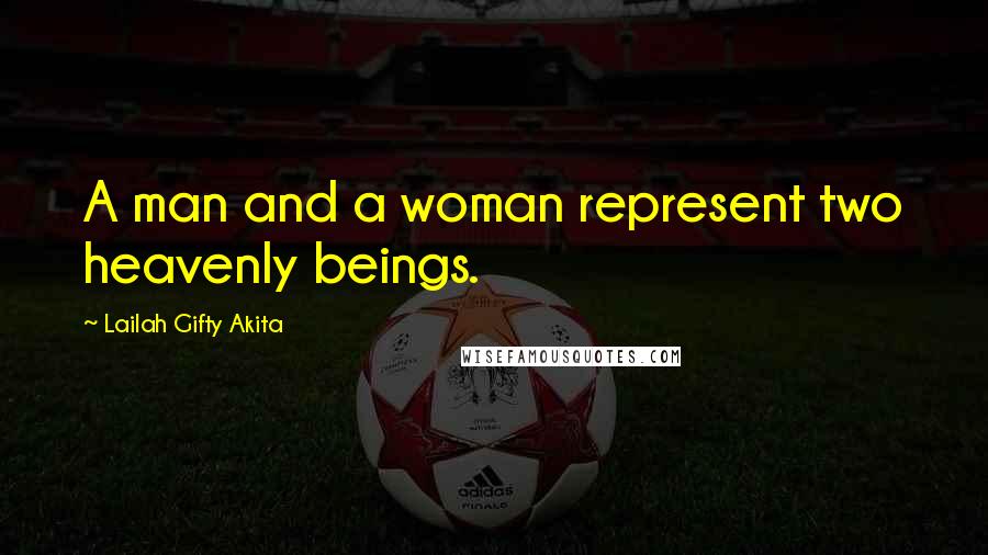 Lailah Gifty Akita Quotes: A man and a woman represent two heavenly beings.