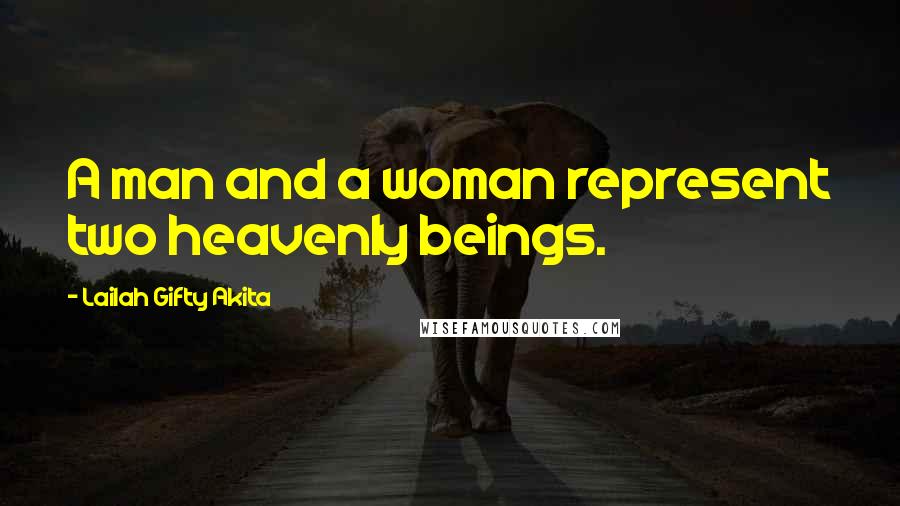 Lailah Gifty Akita Quotes: A man and a woman represent two heavenly beings.