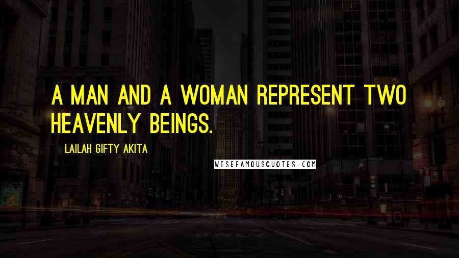 Lailah Gifty Akita Quotes: A man and a woman represent two heavenly beings.