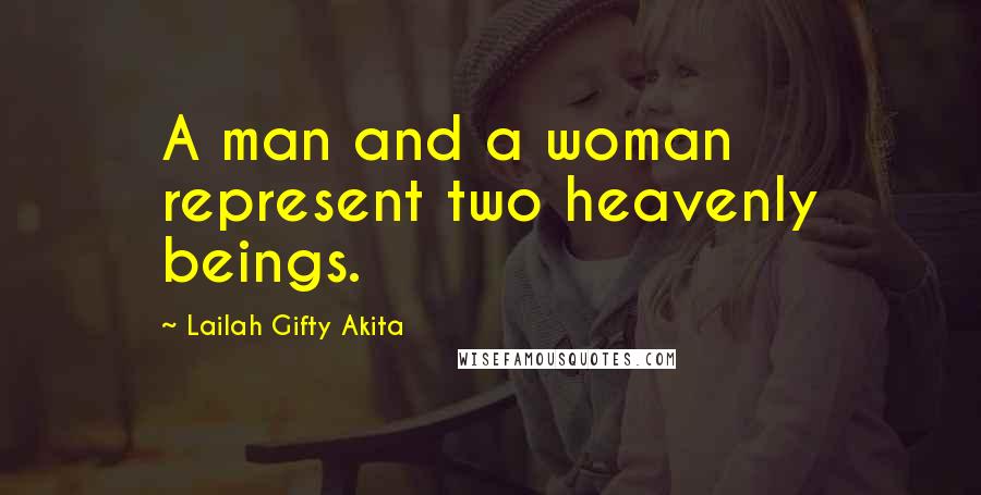 Lailah Gifty Akita Quotes: A man and a woman represent two heavenly beings.