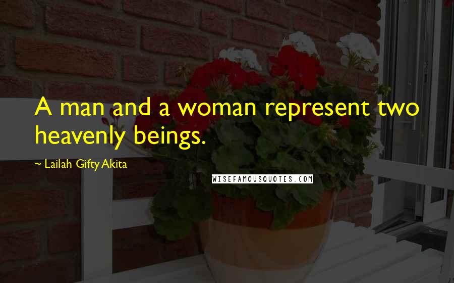 Lailah Gifty Akita Quotes: A man and a woman represent two heavenly beings.