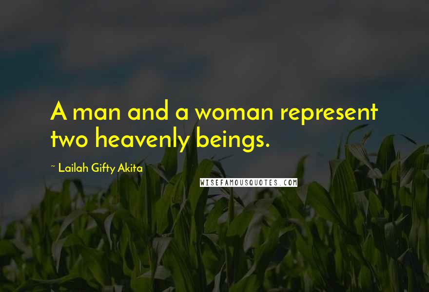 Lailah Gifty Akita Quotes: A man and a woman represent two heavenly beings.