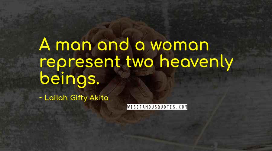 Lailah Gifty Akita Quotes: A man and a woman represent two heavenly beings.