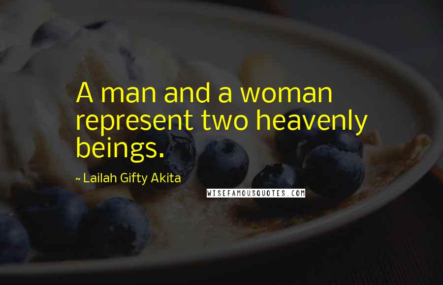 Lailah Gifty Akita Quotes: A man and a woman represent two heavenly beings.