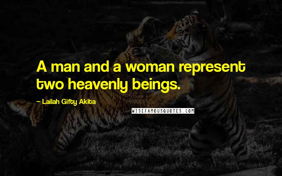 Lailah Gifty Akita Quotes: A man and a woman represent two heavenly beings.