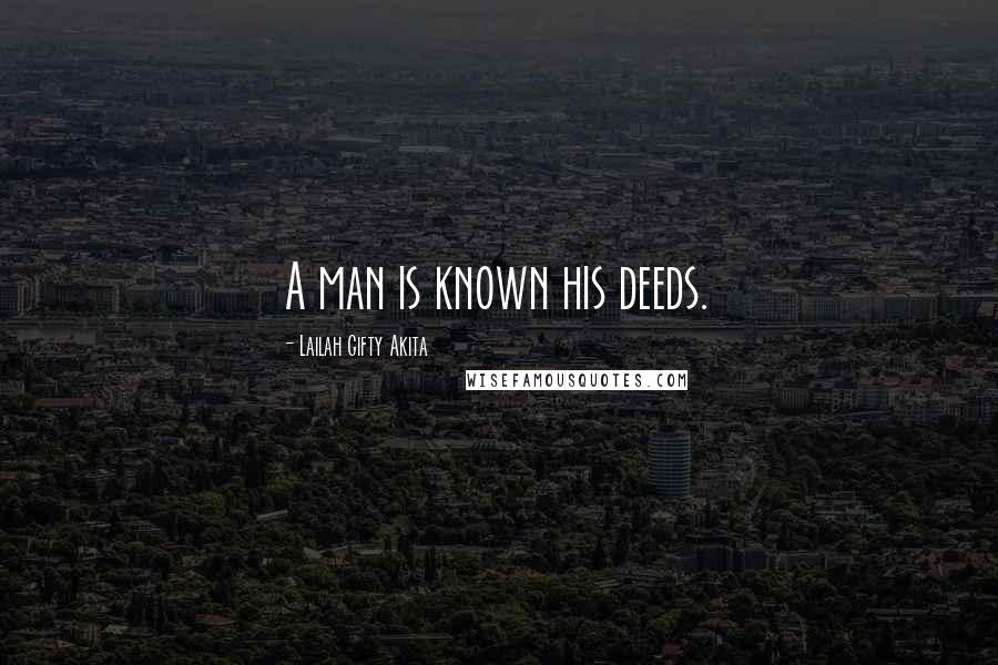 Lailah Gifty Akita Quotes: A man is known his deeds.