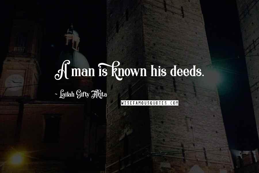 Lailah Gifty Akita Quotes: A man is known his deeds.
