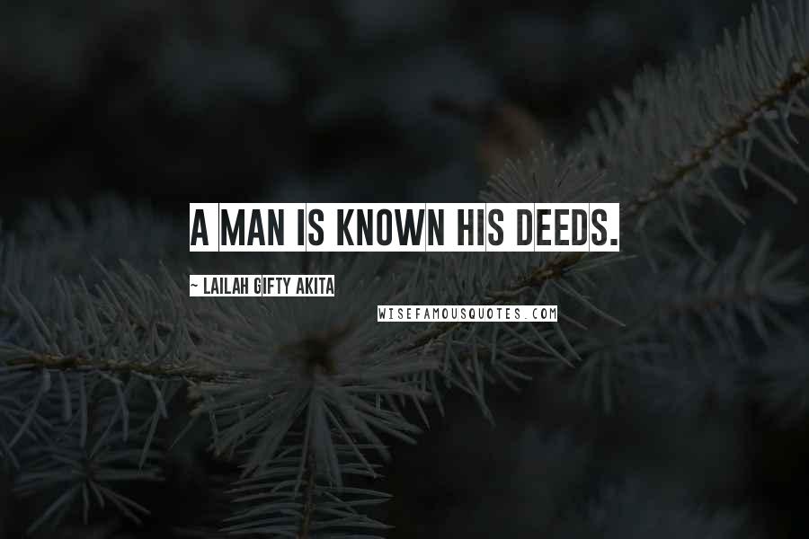 Lailah Gifty Akita Quotes: A man is known his deeds.