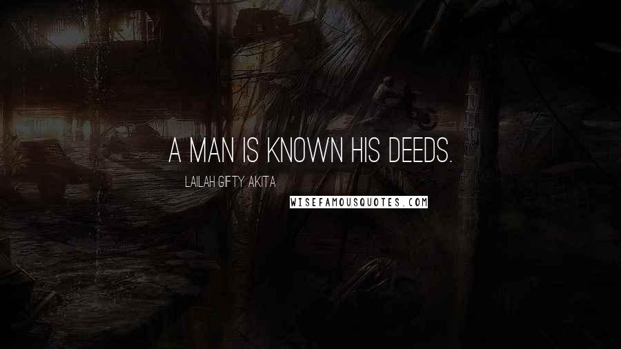Lailah Gifty Akita Quotes: A man is known his deeds.