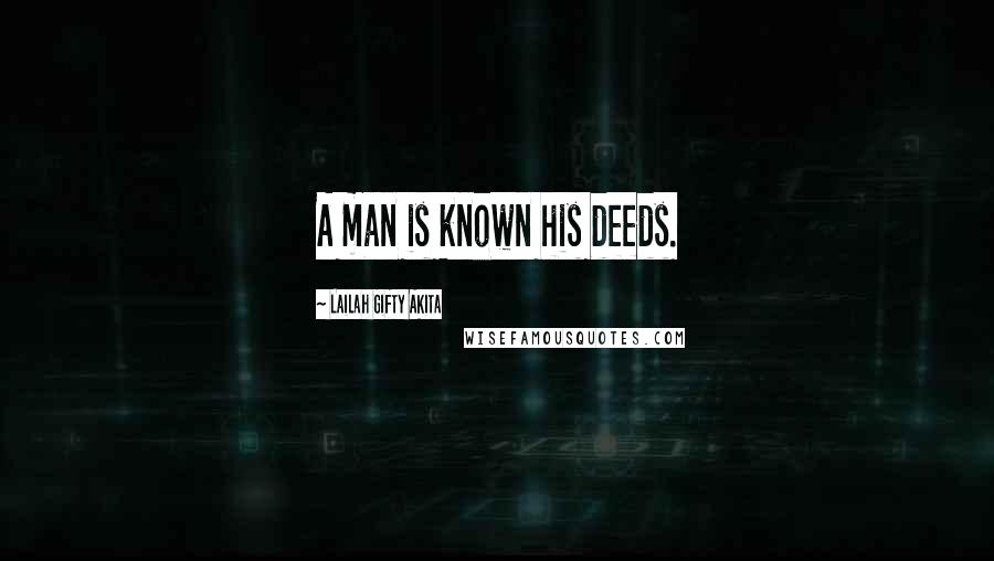 Lailah Gifty Akita Quotes: A man is known his deeds.