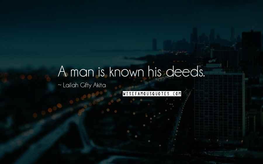 Lailah Gifty Akita Quotes: A man is known his deeds.