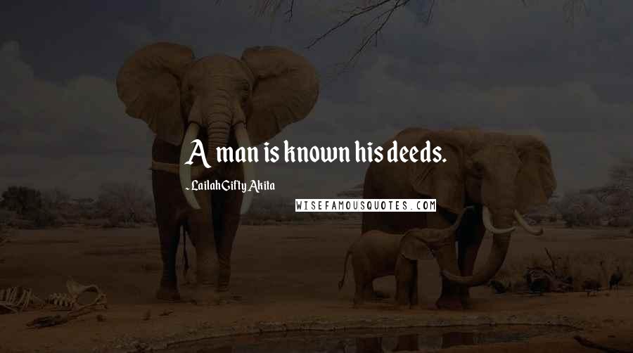 Lailah Gifty Akita Quotes: A man is known his deeds.