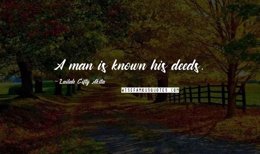 Lailah Gifty Akita Quotes: A man is known his deeds.