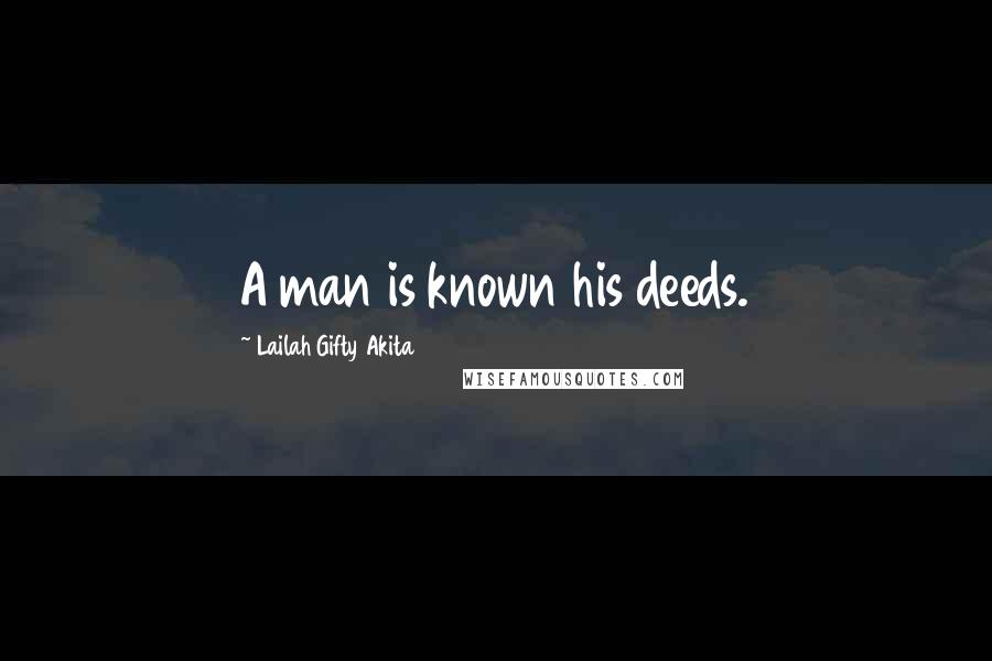 Lailah Gifty Akita Quotes: A man is known his deeds.