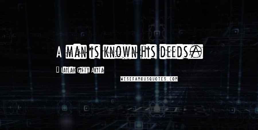 Lailah Gifty Akita Quotes: A man is known his deeds.