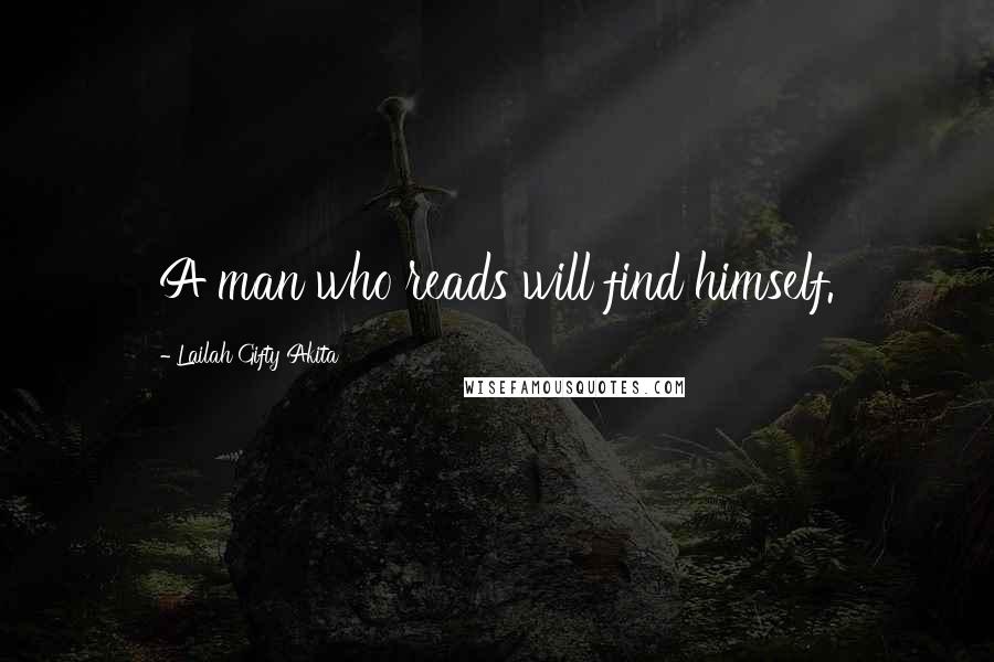 Lailah Gifty Akita Quotes: A man who reads will find himself.