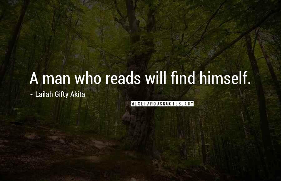 Lailah Gifty Akita Quotes: A man who reads will find himself.