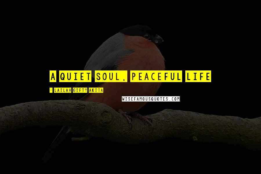 Lailah Gifty Akita Quotes: A quiet soul, peaceful life