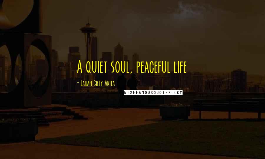 Lailah Gifty Akita Quotes: A quiet soul, peaceful life