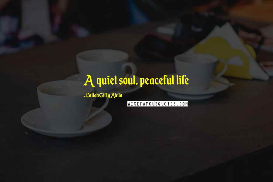 Lailah Gifty Akita Quotes: A quiet soul, peaceful life