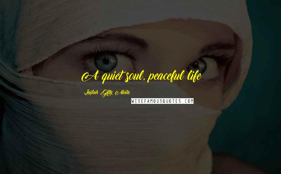 Lailah Gifty Akita Quotes: A quiet soul, peaceful life