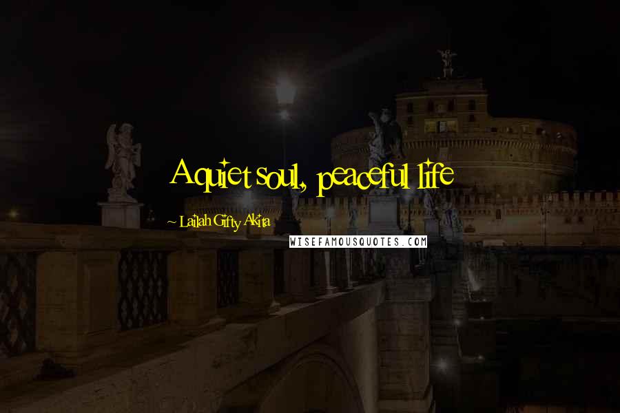 Lailah Gifty Akita Quotes: A quiet soul, peaceful life