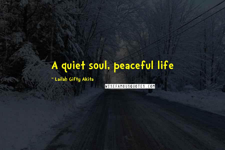 Lailah Gifty Akita Quotes: A quiet soul, peaceful life