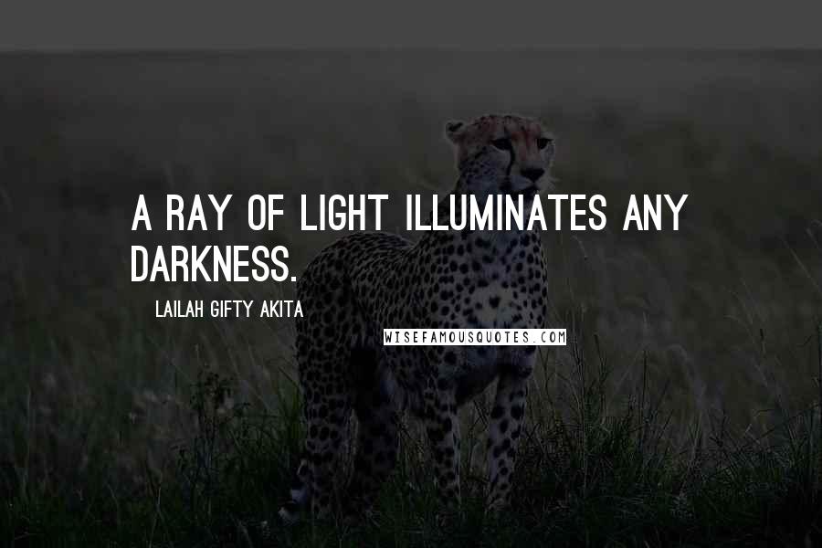 Lailah Gifty Akita Quotes: A ray of light illuminates any darkness.