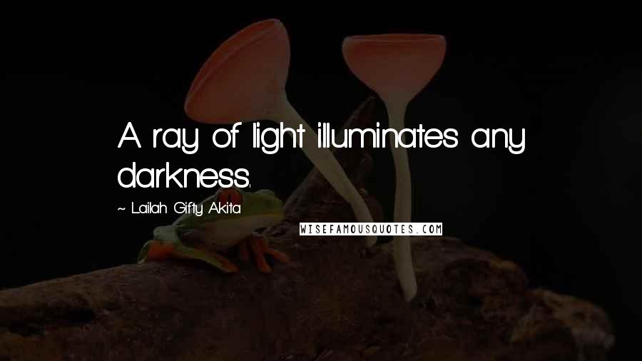 Lailah Gifty Akita Quotes: A ray of light illuminates any darkness.