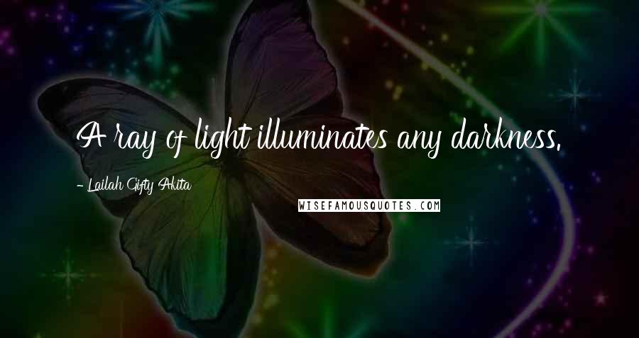 Lailah Gifty Akita Quotes: A ray of light illuminates any darkness.