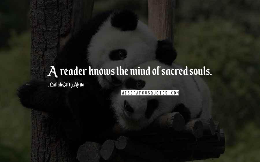 Lailah Gifty Akita Quotes: A reader knows the mind of sacred souls.