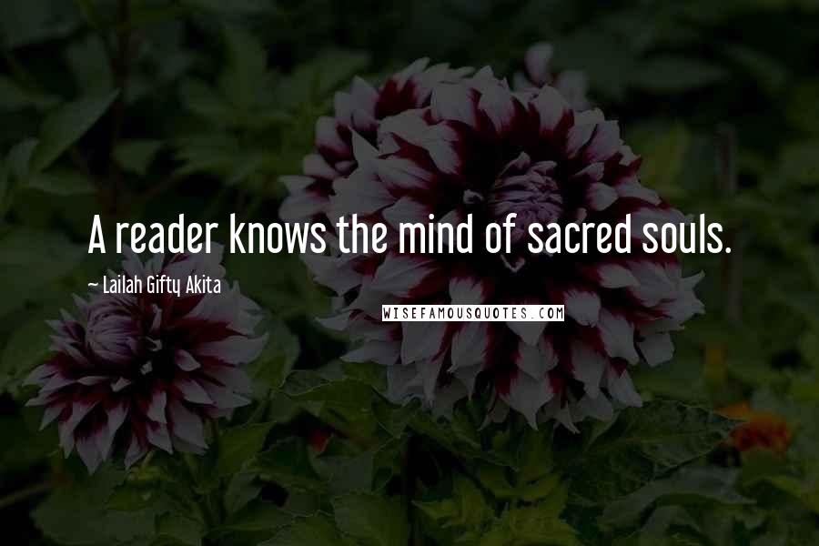 Lailah Gifty Akita Quotes: A reader knows the mind of sacred souls.