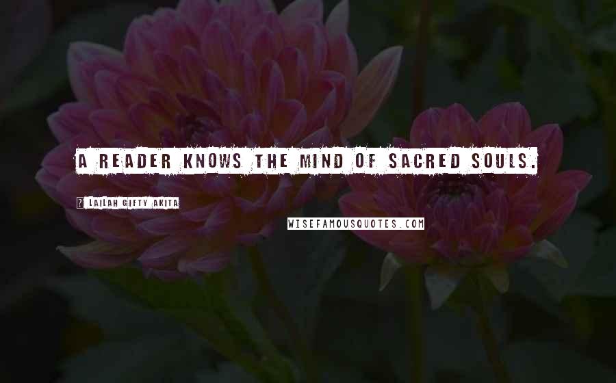 Lailah Gifty Akita Quotes: A reader knows the mind of sacred souls.