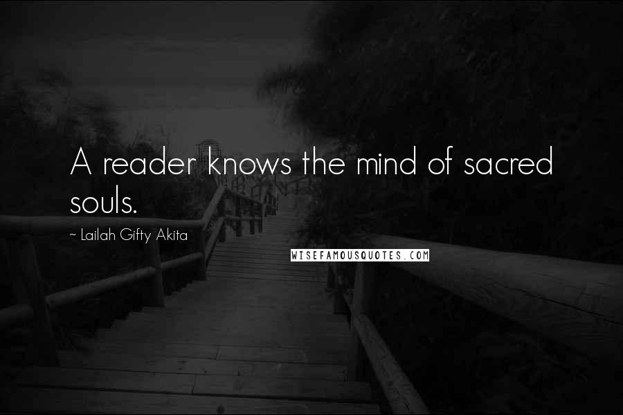 Lailah Gifty Akita Quotes: A reader knows the mind of sacred souls.