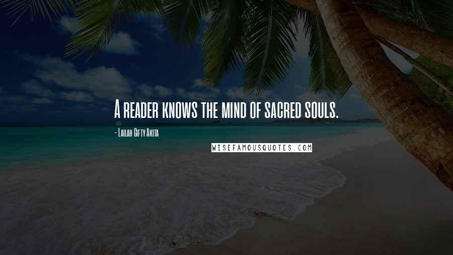 Lailah Gifty Akita Quotes: A reader knows the mind of sacred souls.