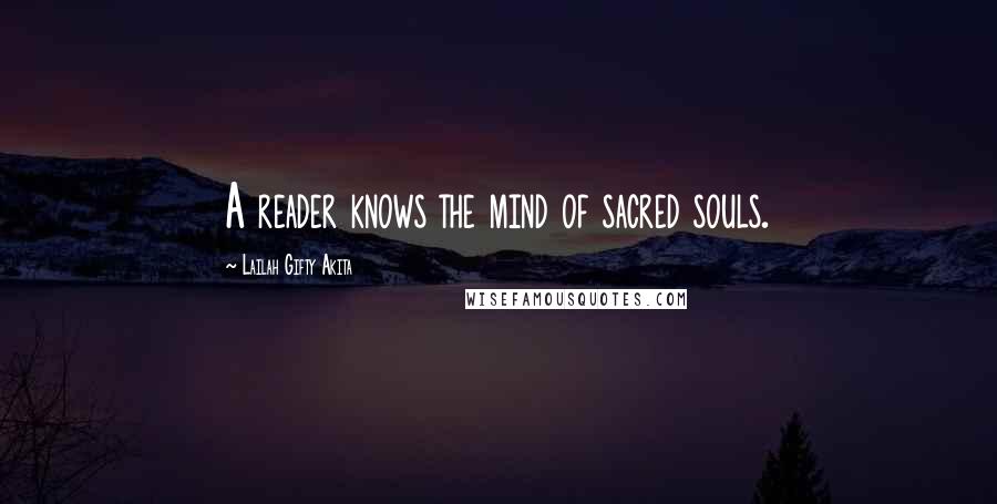 Lailah Gifty Akita Quotes: A reader knows the mind of sacred souls.