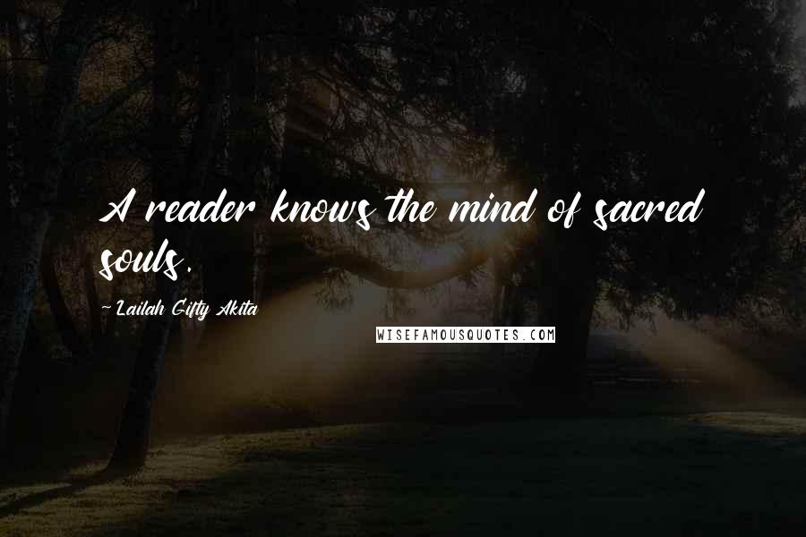 Lailah Gifty Akita Quotes: A reader knows the mind of sacred souls.