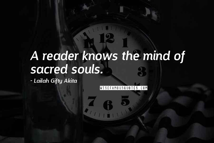 Lailah Gifty Akita Quotes: A reader knows the mind of sacred souls.