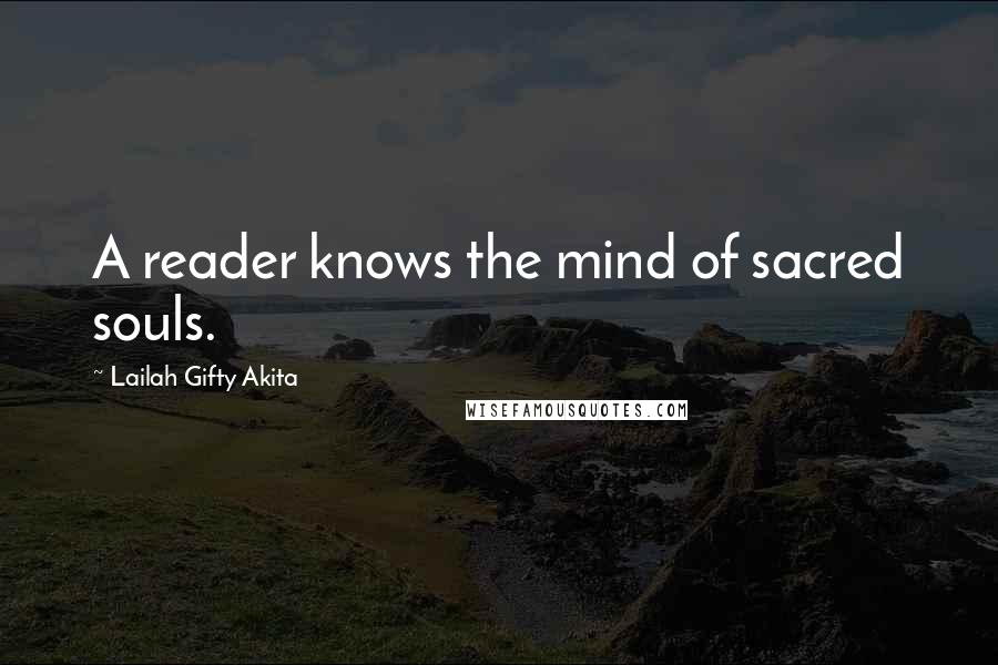 Lailah Gifty Akita Quotes: A reader knows the mind of sacred souls.