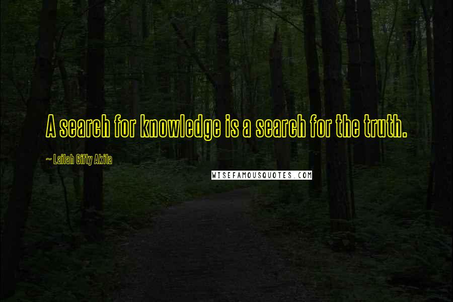 Lailah Gifty Akita Quotes: A search for knowledge is a search for the truth.