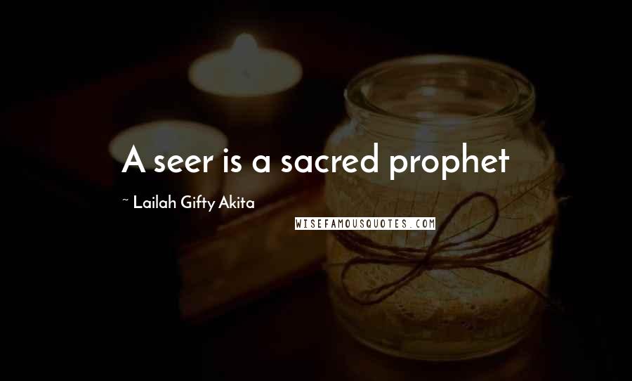 Lailah Gifty Akita Quotes: A seer is a sacred prophet