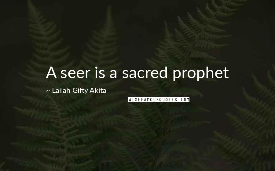 Lailah Gifty Akita Quotes: A seer is a sacred prophet