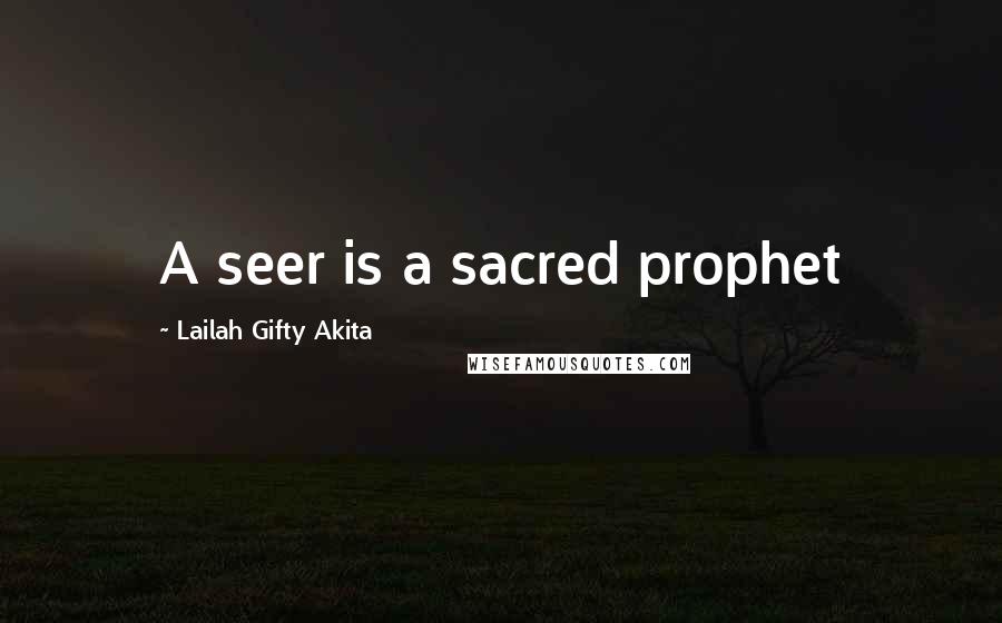 Lailah Gifty Akita Quotes: A seer is a sacred prophet