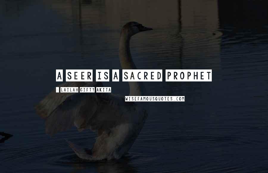 Lailah Gifty Akita Quotes: A seer is a sacred prophet