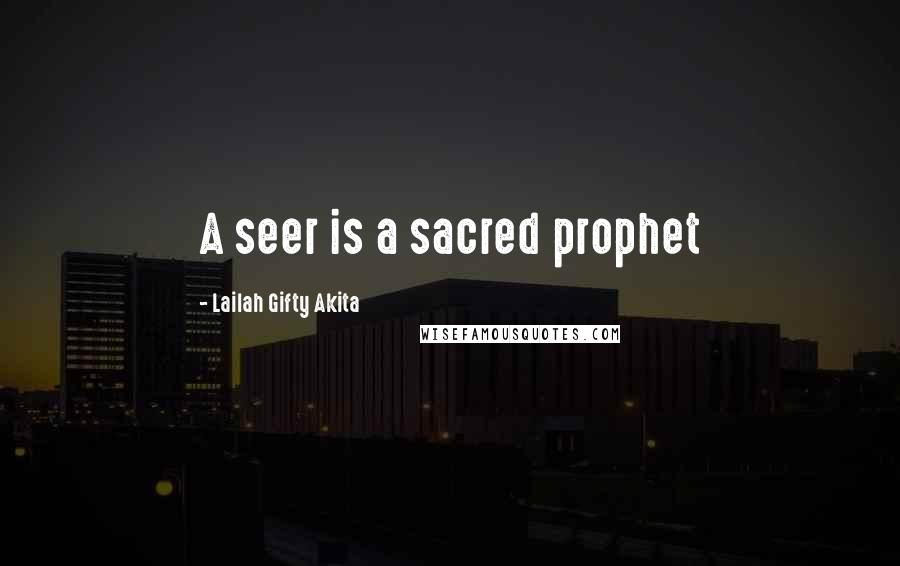 Lailah Gifty Akita Quotes: A seer is a sacred prophet