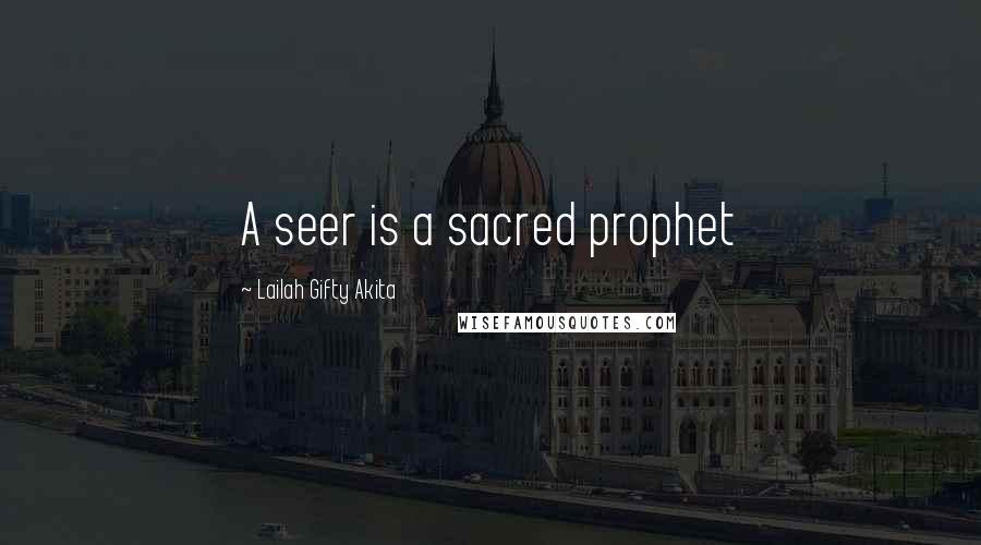 Lailah Gifty Akita Quotes: A seer is a sacred prophet